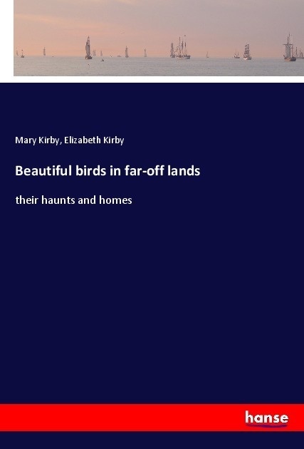 Beautiful Birds In Far-Off Lands - Mary Kirby  Elizabeth Kirby  Kartoniert (TB)
