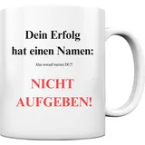 Motivations-Tasse: Dein Erfolg hat einen Namen – Nicht aufgeben! Worauf wartest DU?! - Glänzende Keramik-Tasse (ca. 330ml) Tee Tasse glossy, Kaffee Tasse, Hustle Tasse