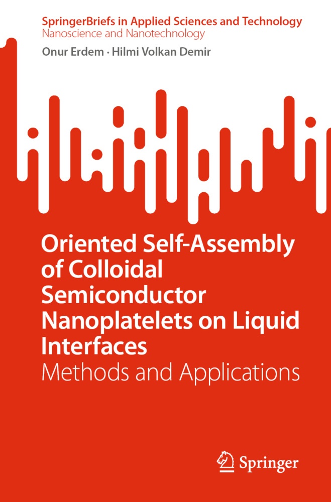Oriented Self-Assembly Of Colloidal Semiconductor Nanoplatelets On Liquid Interfaces - Onur Erdem  Hilmi Volkan Demir  Kartoniert (TB)