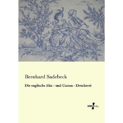 Die Englische Zitz - Und Cattun - Druckerei - Bernhard Sadebeck, Kartoniert (TB)