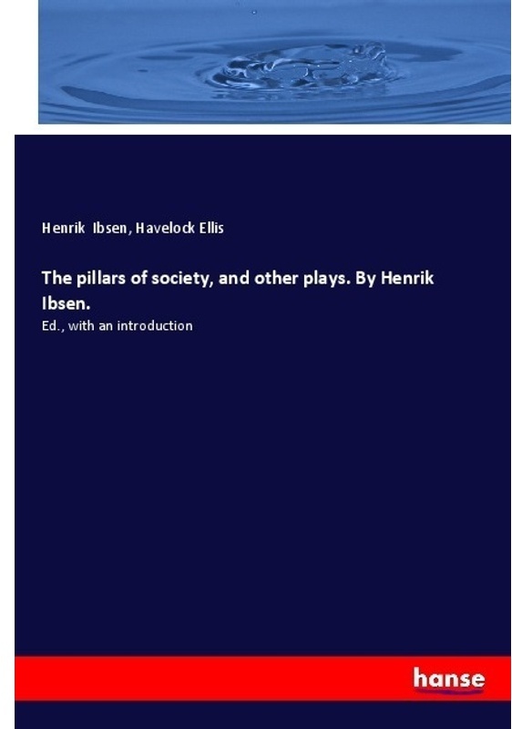 The Pillars Of Society  And Other Plays. By Henrik Ibsen. - Henrik Ibsen  Havelock Ellis  Kartoniert (TB)