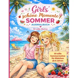Independently published Girls schöne Momente: Sommer Ausmalbuch: 50 süße Sommermotive für Mädchen ab 8 Jahren