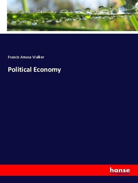 Political Economy - Francis Amasa Walker  Kartoniert (TB)