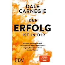 FinanzBuch Verlag Der Erfolg ist in dir: Wie man in einer sich rasch verändernden Welt mit Menschen umgeht, Probleme löst und sich durchsetzt