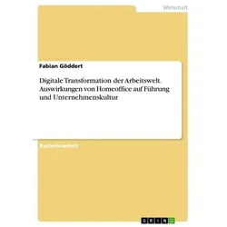 Digitale Transformation der Arbeitswelt. Auswirkungen von Homeoffice auf Führung und Unternehmenskultur