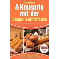 Epubli Gesund & Knusprig mit der Doppel-Luftfritteuse: