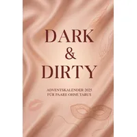 Dark & Dirty – Adventskalender für Paare ohne Tabus: 24 Nächte voller Lust, Dominanz & Spiel – Erotischer Adventskalender für Paare ohne Grenzen