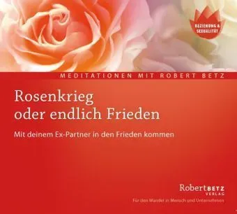 Rosenkrieg Oder Endlich Frieden 1 Audio-Cd - Robert Betz (Hörbuch)