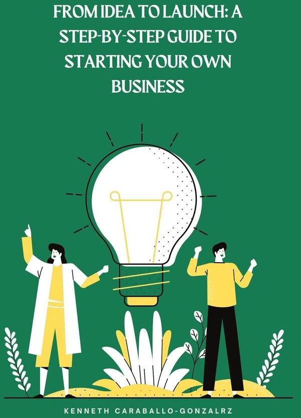From Idea to Launch: A Step-by-Step Guide to Starting Your Own Business: eBook von Kenneth Caraballo