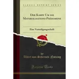 Forgotten Books Der Kampf Um die Materialisations-Phänomene: Eine Verteidigungsschrift (Classic Reprint)