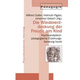 Psychosozial-Verlag Die Wiederentdeckung der Freude am Kind Psychoanalytisch-pädagogische Erziehungsberatung heute
