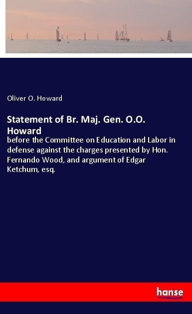 Statement Of Br. Maj. Gen. O.O. Howard - Oliver O. Howard  Kartoniert (TB)