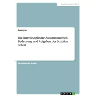 GRIN Verlag Die interdisziplinäre Zusammenarbeit. Bedeutung und Aufgaben der