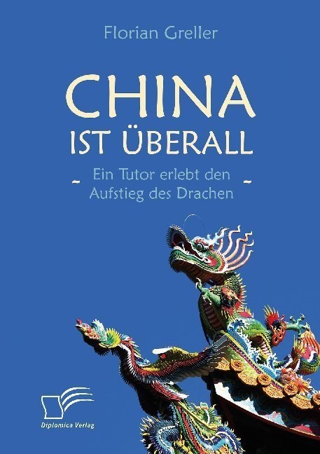 China Ist Überall - Ein Tutor Erlebt Den Aufstieg Des Drachen; . - Florian Greller  Kartoniert (TB)