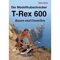 Der Modellhubschrauber T-Rex 600