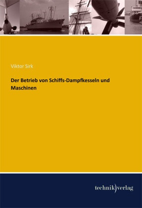 Der Betrieb von Schiffs-Dampfkesseln und Maschinen: Buch von Viktor Sirk