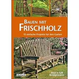 ÖKOBUCH Bauen mit Frischholz: 15 einfache Projekte für den Garten