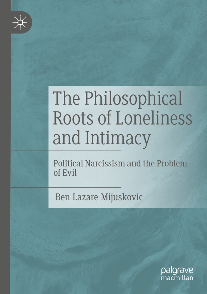 The Philosophical Roots Of Loneliness And Intimacy - Ben Lazare Mijuskovic  Kartoniert (TB)