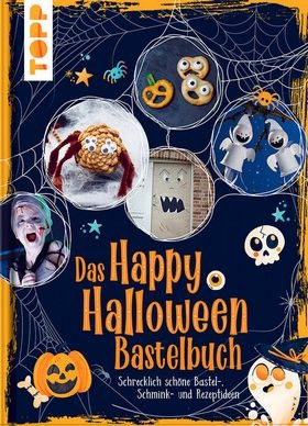 Das Happy Halloween Bastelbuch - Schrecklich schöne Bastel-, Schminken- und Rezeptideen